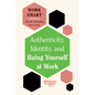 Authenticity, Identity, and Being Yourself at Work (HBR Work Smart Series) - Hardcover