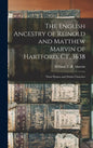 The English Ancestry of Reinold and Matthew Marvin of Hartford, Ct., 1638: Their Homes and Parish Churches - Hardcover