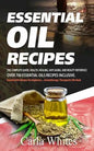 Essential Oil Recipes: The Complete Guide, Health, Healing, Anti Aging, and Beauty Reference Over 700 Essential Oils Recipes Inclusive. (Esse - Paperback