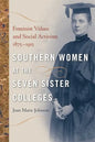Southern Women at the Seven Sister Colleges: Feminist Values and Social Activism, 1875-1915 - Paperback