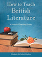 How to Teach British Literature: A Practical Teaching Guide - Paperback