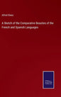 A Sketch of the Comparative Beauties of the French and Spanish Languages - Hardcover