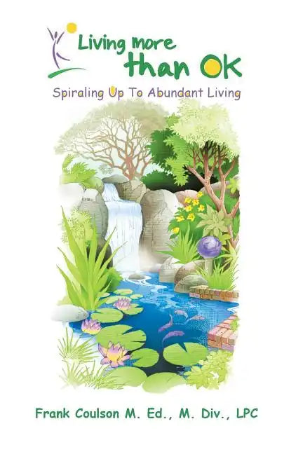 Living More Than Ok: Spiraling Up to Abundant Living - Paperback