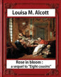 Rose in Bloom: A Sequel to Eight Cousins (1876), by Louisa M. Alcott (novel): Louisa May Alcott - Paperback