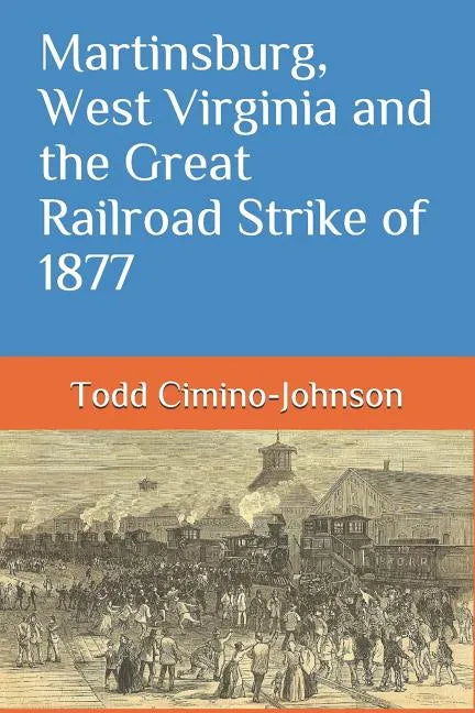 Martinsburg, West Virginia and the Great Railroad Strike of 1877 - Paperback