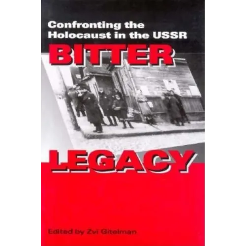 Bitter Legacy: Confronting the Holocaust in the USSR - Hardcover