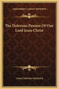 The Dolorous Passion of Our Lord Jesus Christ - Hardcover