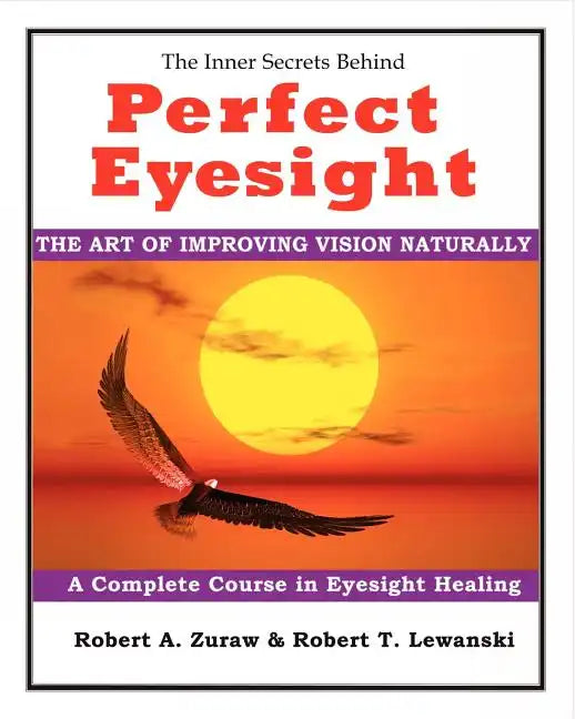 Perfect Eyesight: The Art of Improving Vision Naturally - Paperback