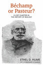 Bechamp or Pasteur?: A Lost Chapter in the History of Biology - Paperback