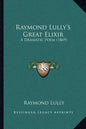 Raymond Lully's Great Elixir: A Dramatic Poem (1869) - Paperback