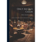 Only An Old Chair: Its Story As Taken Down In Choice Shorthand And Done Into English - Paperback