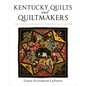 Kentucky Quilts and Quiltmakers: Three Centuries of Creativity, Community, and Commerce - Hardcover