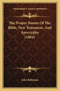 The Proper Names Of The Bible, New Testament, And Apocrypha (1804) - Paperback