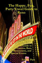 The Happy, Fun, Party Travel Guide to Reno: A Guide to Casinos, Bars, Restaurants, and Special Events in Reno and Sparks - Paperback