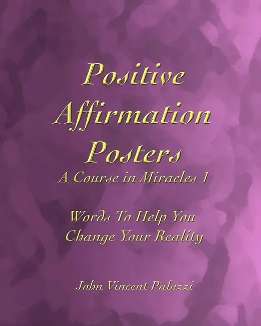 Positive Affirmation Posters: A Course in Miracles 1: Words To Help You Change Your Reality - Paperback