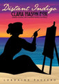 Distant Indigo: Clara Mason Fox: Pioneer, Painter, Poet of Orange County, California - Paperback