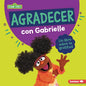 Agradecer Con Gabrielle (Being Thankful with Gabrielle): Un Libro Sobre La Gratitud (a Book about Gratitude) - Library Binding
