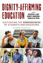 Dignity-Affirming Education: Cultivating the Somebodiness of Students and Educators - Paperback