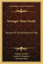Stronger Than Death: Stories of the Russians at War - Paperback