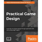Practical Game Design: Learn the art of game design through applicable skills and cutting-edge insights - Paperback