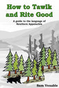 How to Tawlk and Rite Good: A guide to the language of Southern Appalachia - Paperback