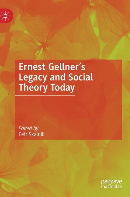 Ernest Gellner's Legacy and Social Theory Today - Hardcover