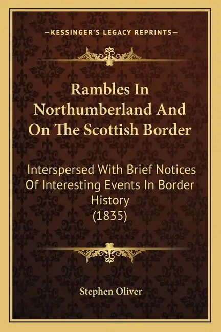 Rambles In Northumberland And On The Scottish Border: Interspersed With Brief Notices Of Interesting Events In Border History (1835) - Paperback