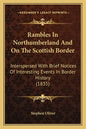 Rambles In Northumberland And On The Scottish Border: Interspersed With Brief Notices Of Interesting Events In Border History (1835) - Paperback