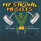 My Strong Muscles: A Book About Growing Big and Strong For Kids - Paperback