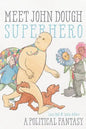 Meet John Dough, Superhero: A Political Fantasy - Paperback