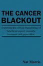 The Cancer Blackout: Exposing the Blacklisting of Beneficial Cancer Treatments: Exposing the Blacklisting of Beneficial Cancer Research - Paperback