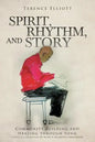 SPIRIT, RHYTHM, and STORY: Community Building and Healing through Song - Paperback
