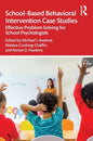 School-Based Behavioral Intervention Case Studies: Effective Problem Solving for School Psychologists - Paperback
