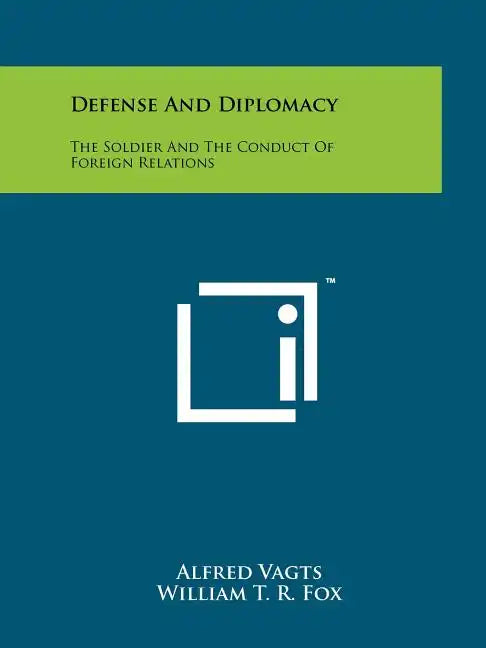 Defense And Diplomacy: The Soldier And The Conduct Of Foreign Relations - Paperback