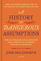 A History of Dangerous Assumptions: From the Wooden Horse of Troy to the Dawn of the Twenty-First Century - Hardcover