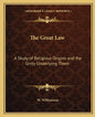 The Great Law: A Study of Religious Origins and the Unity Underlying Them - Paperback
