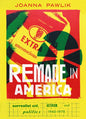 Remade in America: Surrealist Art, Activism, and Politics, 1940-1978 - Hardcover