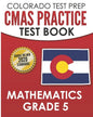 COLORADO TEST PREP CMAS Practice Test Book Mathematics Grade 5: Preparation for the CMAS Mathematics Assessments - Paperback
