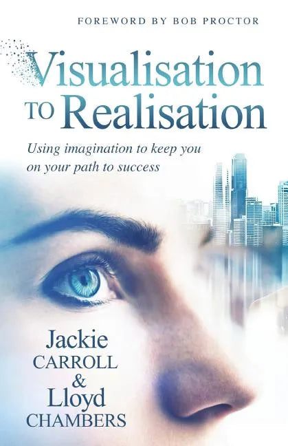 Visualisation To Realisation: Using Imagination to keep you on your path to success - Paperback