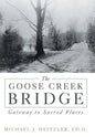 The Goose Creek Bridge: Gateway to Sacred Places - Hardcover