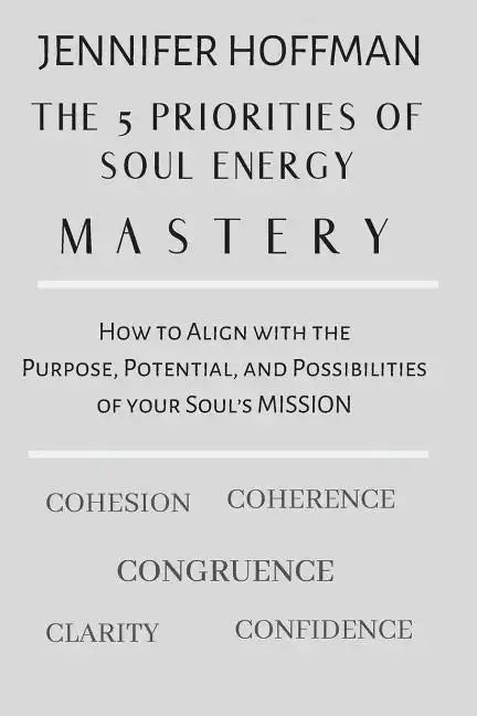 The 5 Priorities of Soul Energy Mastery: How to Align with the Purpose, Potential, and Possibilities of your Soul's Mission - Paperback