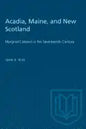 Acadia, Maine, and New Scotland: Marginal Colonies in the Seventeenth Century - Paperback
