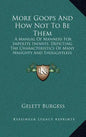 More Goops and How Not to Be Them: A Manual of Manners for Impolite Infants, Depicting the Characteristics of Many Naughty and Thoughtless Children (1 - Hardcover