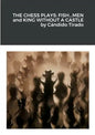 The Chess Plays: Fish...Men and King Without a Castle - Paperback