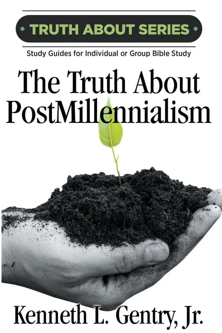 The Truth about Postmillennialism: A Study Guide for Individual or Group Bible Study - Paperback