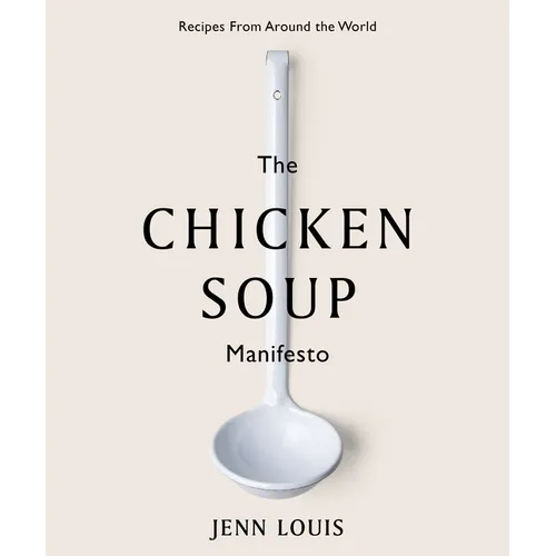 The Chicken Soup Manifesto: Recipes from Around the World - Hardcover