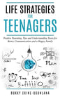 Life Strategies for Teenagers: Positive Parenting Tips and Understanding Teens for Better Communication and Happy Family - Paperback