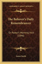 The Believer's Daily Remembrancer: Or Pastor's Morning Visit (1846) - Paperback