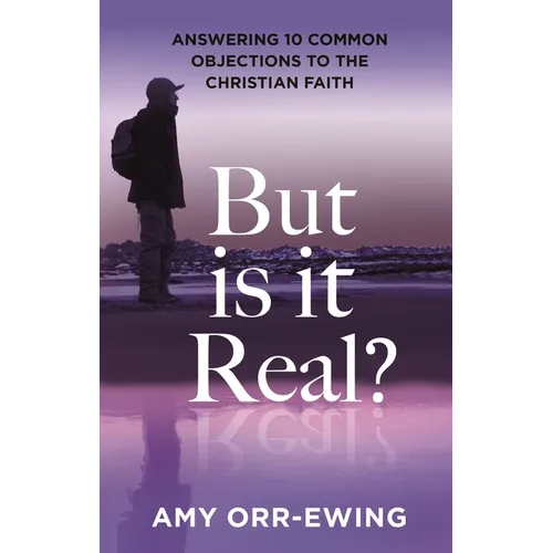 But Is It Real?: Answering 10 Common Objections to the Christian Faith - Paperback