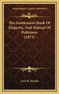 The Gentlemen's Book Of Etiquette, And Manual Of Politeness (1873) - Hardcover